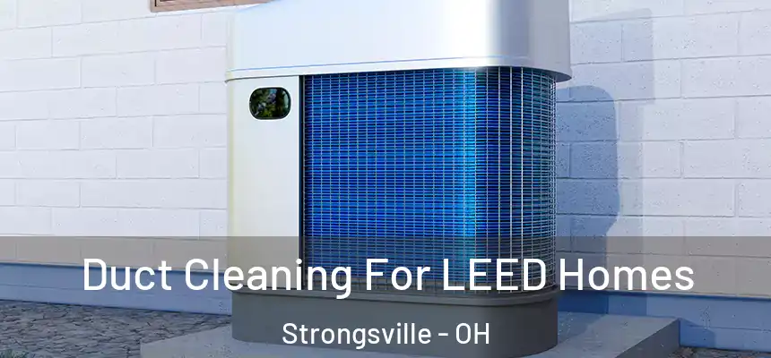  Duct Cleaning For LEED Homes Strongsville - OH